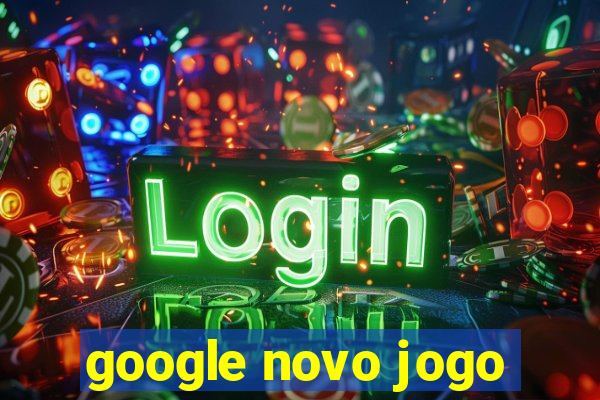 google novo jogo